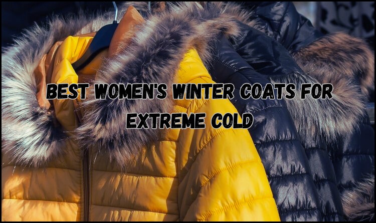 Best Women's Winter Coats for Extreme Cold