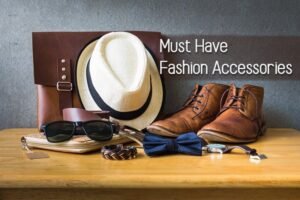 List of Top 10 Must Have Fashion Accessories
