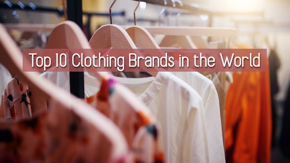 Top 10 Clothing Brands in the World