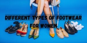 Different Types of Footwear for Women