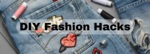DIY Fashion: Customizing Old Pieces